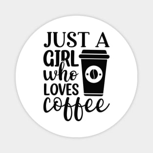 Just A Girl Who Loves Coffee Magnet